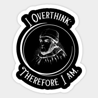 I Overthink Therefore I Am - Funny Philosophy Sticker